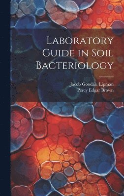 Laboratory Guide in Soil Bacteriology
