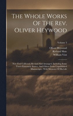 The Whole Works Of The Rev. Oliver Heywood 1