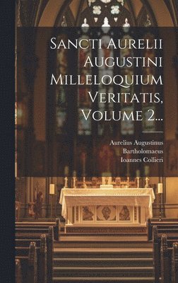 Aurelius Augustinus, Ioannes Collieri - Sancti Aurelii Augustini Milleloquium Veritatis, Volume 2..., Inbunden