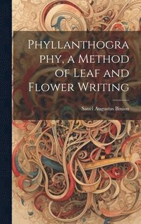 bokomslag Phyllanthography, a Method of Leaf and Flower Writing