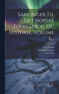 bokomslag Samlinger Til Det Norske Folks Sprog Og Historie, Volume 6...