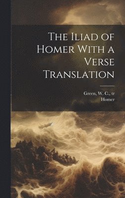 Homer Homer, W C 1832-1914 Green - Iliad of Homer With a Verse Translation, Inbunden