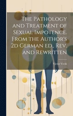bokomslag Pathology and Treatment of Sexual Impotence. From the Author's 2d German ed., rev. and Rewritten