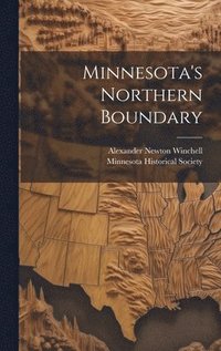 bokomslag Minnesota's Northern Boundary