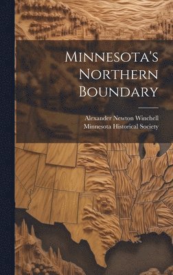 Alexander Newton Winchell, Minnesota Historical Society - Minnesota's Northern Boundary, Inbunden