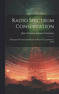 bokomslag Radio Spectrum Conservation; a Program of Conservation Based on Present Uses and Future Needs