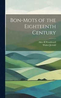 bokomslag Bon-mots of the Eighteenth Century