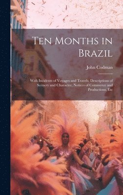 John Codman - Ten Months in Brazil, Inbunden