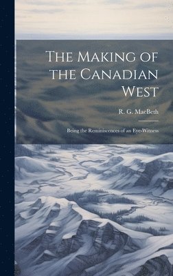 The Making of the Canadian West 1