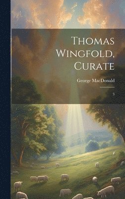 George MacDonald - Thomas Wingfold, Curate, Inbunden