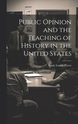 Public Opinion and the Teaching of History in the United States 1