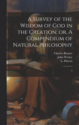 bokomslag A Survey of the Wisdom of God in the Creation; or, A Compendium of Natural Philosophy