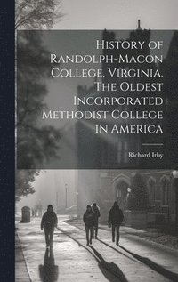 bokomslag History of Randolph-Macon College, Virginia. The Oldest Incorporated Methodist College in America