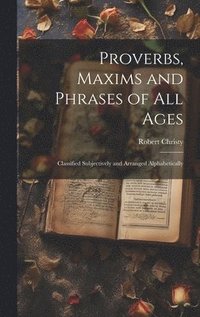 bokomslag Proverbs, Maxims and Phrases of all Ages