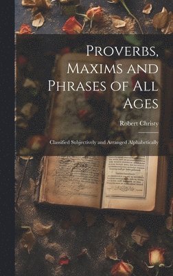 Proverbs, Maxims and Phrases of all Ages