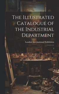 bokomslag The Illustrated Catalogue of the Industrial Department