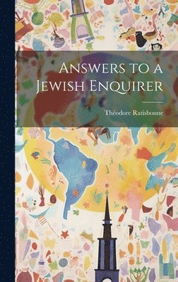 Théodore Ratisbonne - Answers to a Jewish Enquirer, Inbunden