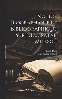bokomslag Notice Biographique Et Bibliographique Sur Nic. Spatar Milescu