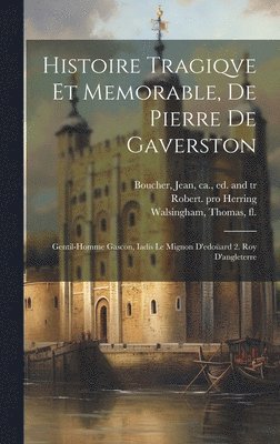 Herring Robert Pro, Thomas Fl Walsingham, Jean Ca Boucher - Histoire Tragiqve Et Memorable, De Pierre De Gaverston, Inbunden
