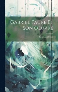 bokomslag Gabriel Faur Et Son Oeuvre