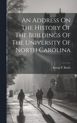 bokomslag Address On The History Of The Buildings Of The University Of North Carolina