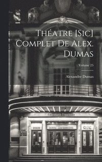 bokomslag Thatre [sic] complet de Alex. Dumas; Volume 25
