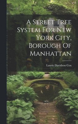 bokomslag A Street Tree System For New York City, Borough Of Manhattan