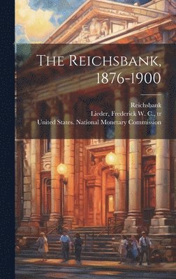 Reichsbank (Berlin Germany), Reichsbank (Berlin, Germany), Frederick W. C. (Frederick Wi Lieder, United States National Monetary Comm - Reichsbank, 1876-1900, Inbunden