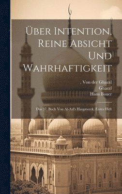 bokomslag ber Intention, reine Absicht und Wahrhaftigkeit; das 37. Buch von al-azl's Hauptwerk, Erstes Heft