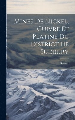 bokomslag Mines de nickel, cuivre et platine du district de Sudbury