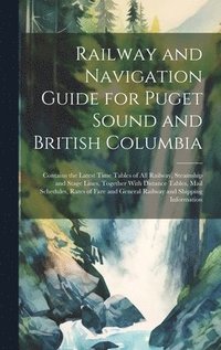 bokomslag Railway and Navigation Guide for Puget Sound and British Columbia