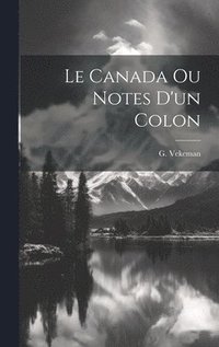 bokomslag Le Canada ou Notes d'un colon