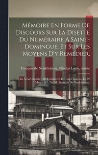 bokomslag Mmoire En Forme De Discours Sur La Disette Du Numraire A Saint-domingue, Et Sur Les Moyens D'y Remdier,