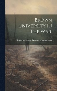 bokomslag Brown University In The War;