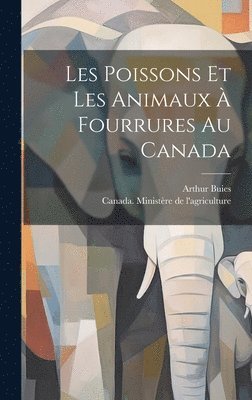 bokomslag Les poissons et les animaux  fourrures au Canada