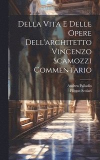 bokomslag Della Vita E Delle Opere Dell'architetto Vincenzo Scamozzi Commentario