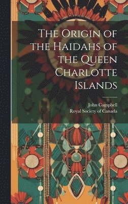 The Origin of the Haidahs of the Queen Charlotte Islands 1