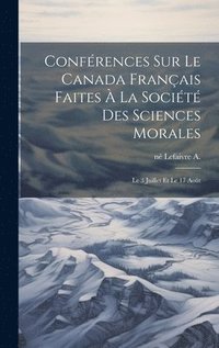 bokomslag Confrences sur le Canada franais faites  la Socit des sciences morales