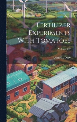 Fertilizer Experiments With Tomatoes; Volume 142 1