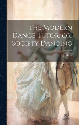 The Modern Dance Tutor, or, Society Dancing 1