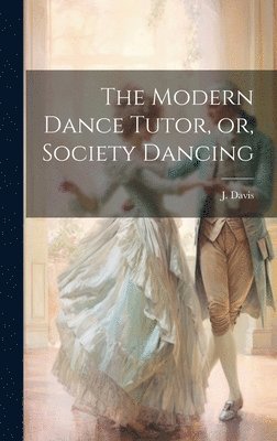 Modern Dance Tutor, or, Society Dancing