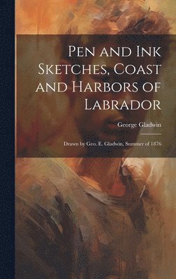 Pen and ink Sketches, Coast and Harbors of Labrador 1