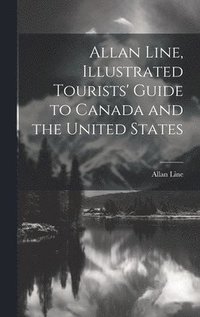 bokomslag Allan Line, Illustrated Tourists' Guide to Canada and the United States