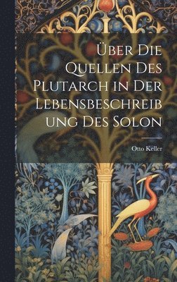 bokomslag ber die Quellen des Plutarch in der Lebensbeschreibung des Solon