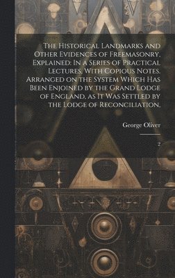 bokomslag The Historical Landmarks and Other Evidences of Freemasonry, Explained