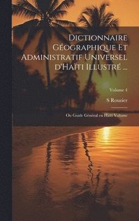 bokomslag Dictionnaire géographique et administratif universel d'Haïti illustré ...: Ou Guide général en Haïti Volume; Volume 4