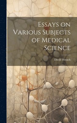 David Hosack - Essays on Various Subjects of Medical Science, Inbunden