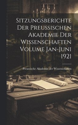 Sitzungsberichte der Preussischen Akademie der Wissenschaften Volume Jan-Juni 1921 1