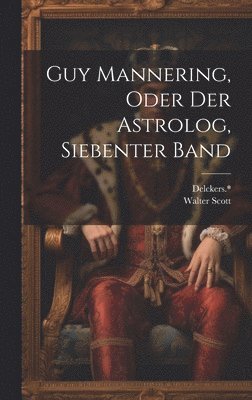 bokomslag Guy Mannering, oder der Astrolog, Siebenter Band