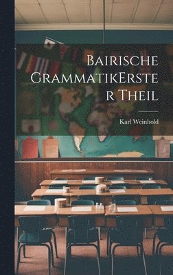 Bairische Grammatik erster theil 1